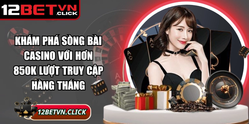 Khám phá sòng bài casino với hơn 850K lượt truy cập hàng tháng