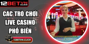 Các Trò Chơi Live Casino Phổ Biến Thu Hút Nhất 2025