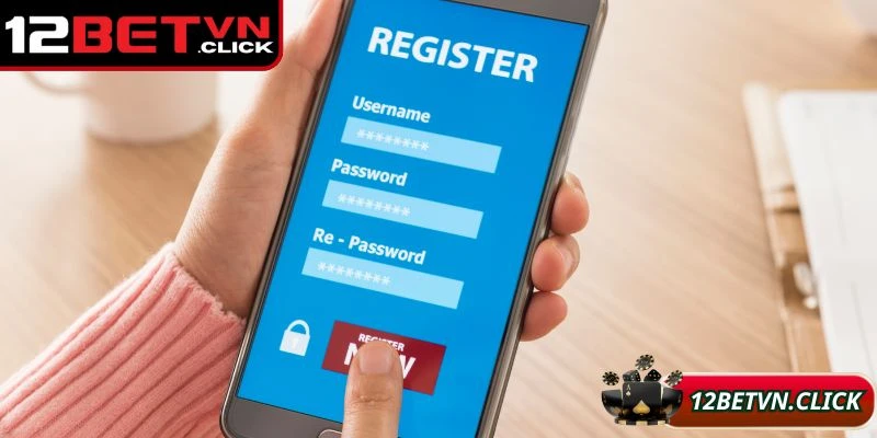 Lưu ý cần thiết cho tân thủ khi đăng ký 12Bet